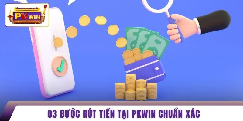03 bước rút tiền tại PKWIN chuẩn xác