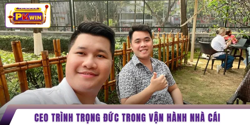 CEO Trình Trọng Đức trong vận hành nhà cái
