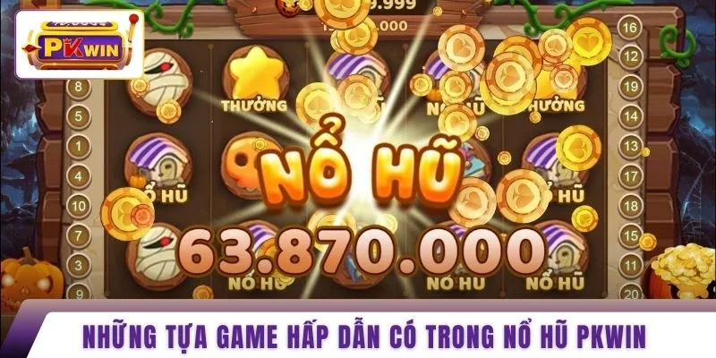 Những tựa game hấp dẫn có trong nổ hũ PKWIN 