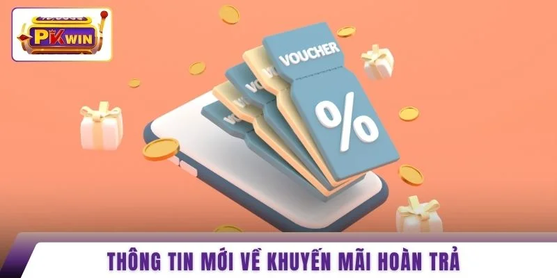 Thông tin mới về khuyến mãi hoàn trả